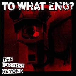 To What End : The Purpose Beyond